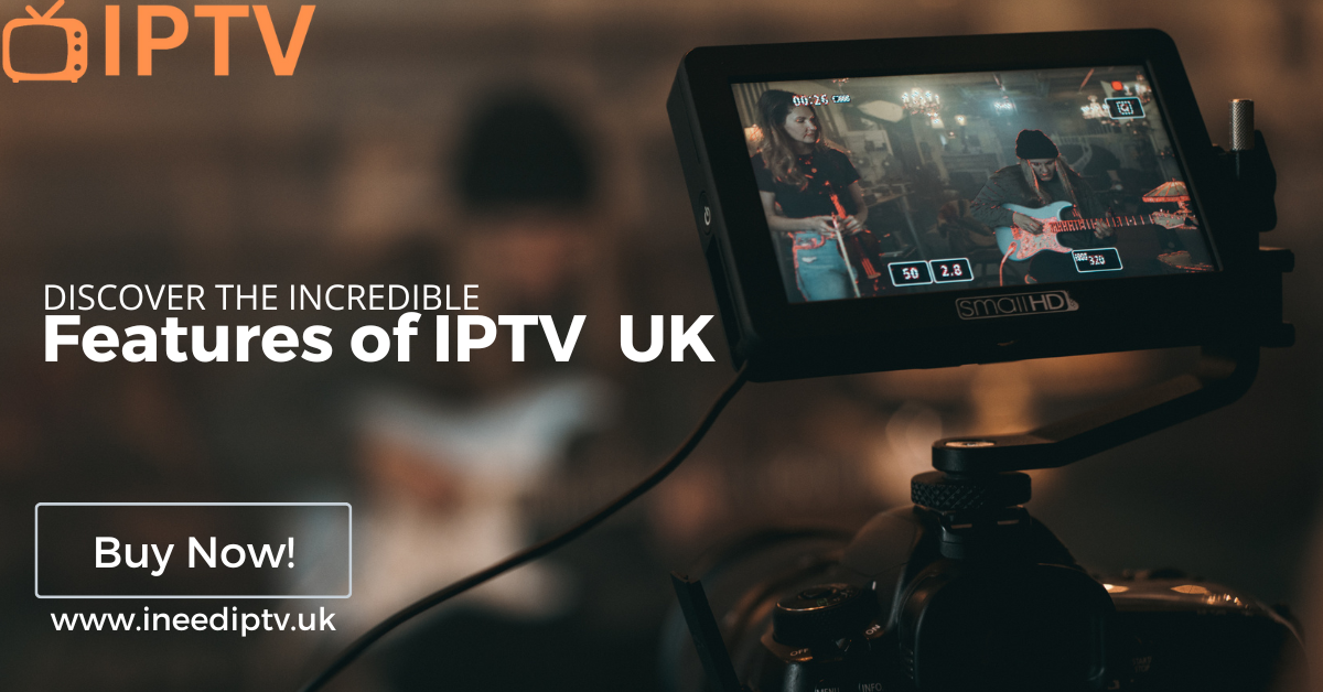 Discover the Incredible Features of IPTV in UK