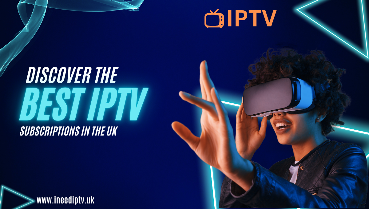 Discover the best IPTV subscriptions in the UK