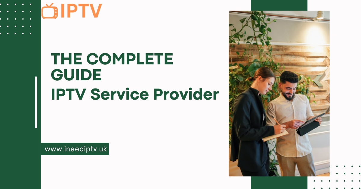 The Complete Guide to UK Leading IPTV Service Provider