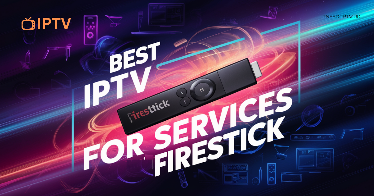 Best IPTV Services for Firestick in