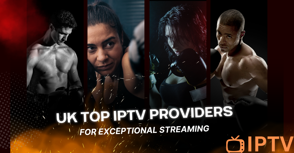 UK Top IPTV Providers for Exceptional Streaming