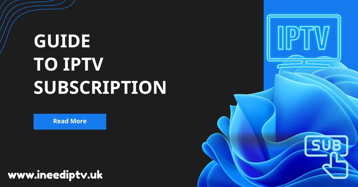 Guide to IPTV Subscription